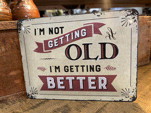 I’m not getting Old … I’m getting Better Metal SIGN